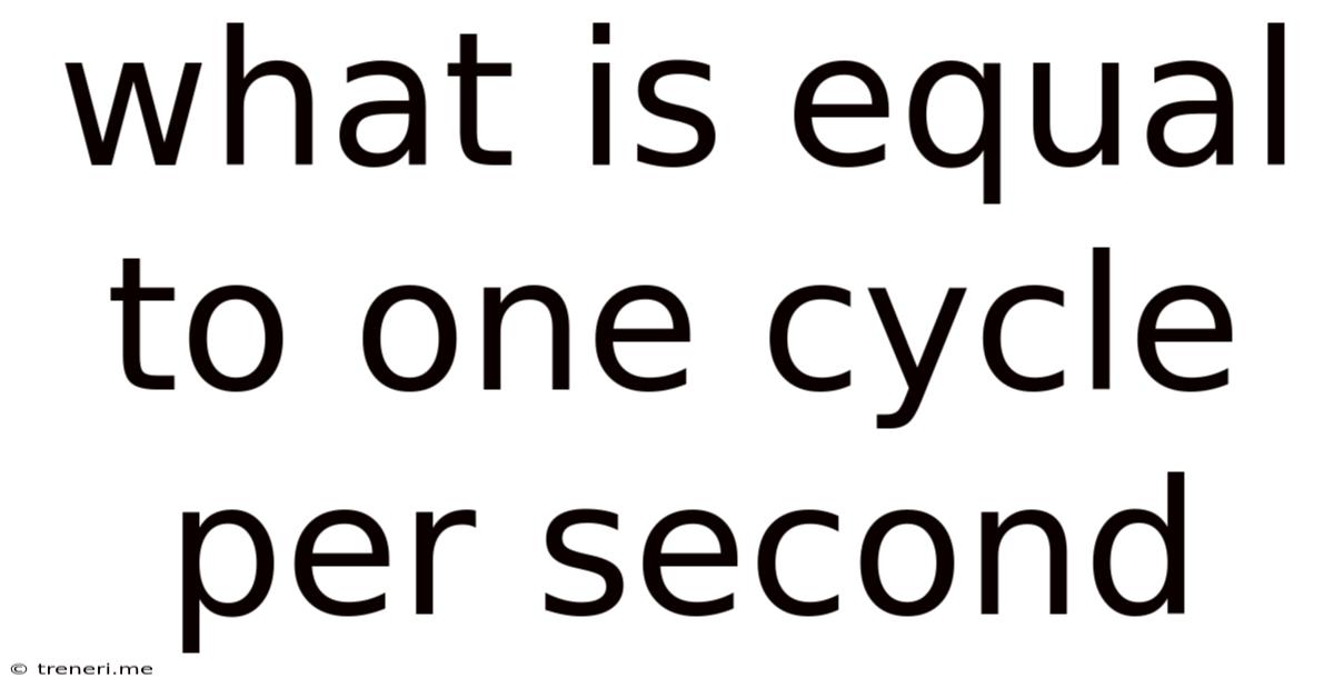 What Is Equal To One Cycle Per Second