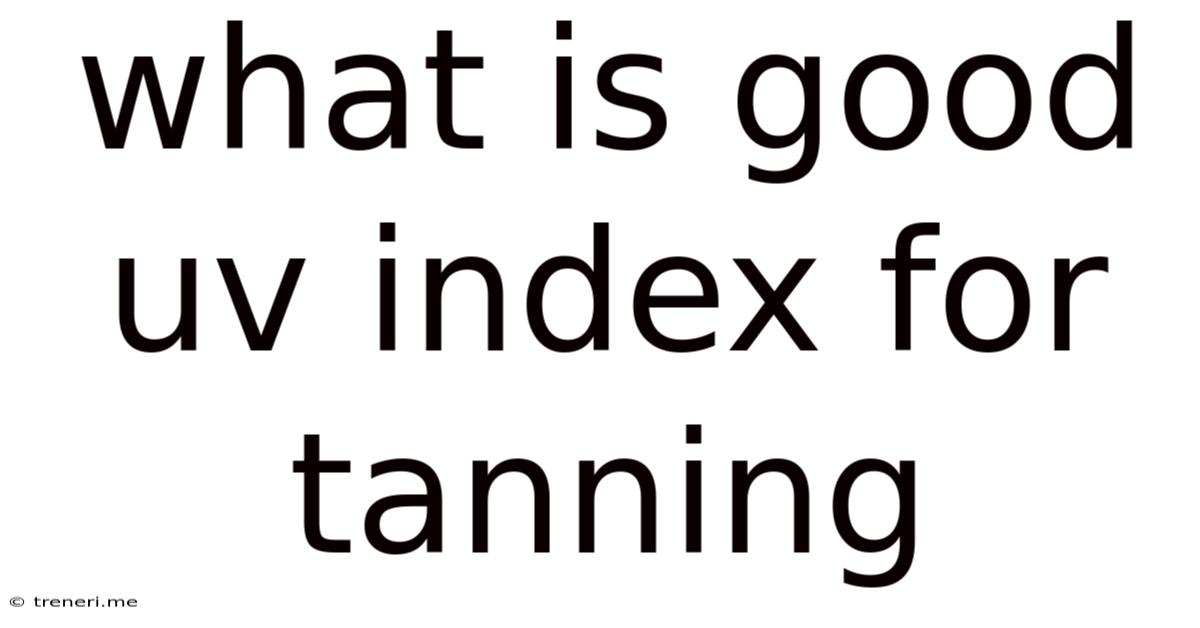 What Is Good Uv Index For Tanning