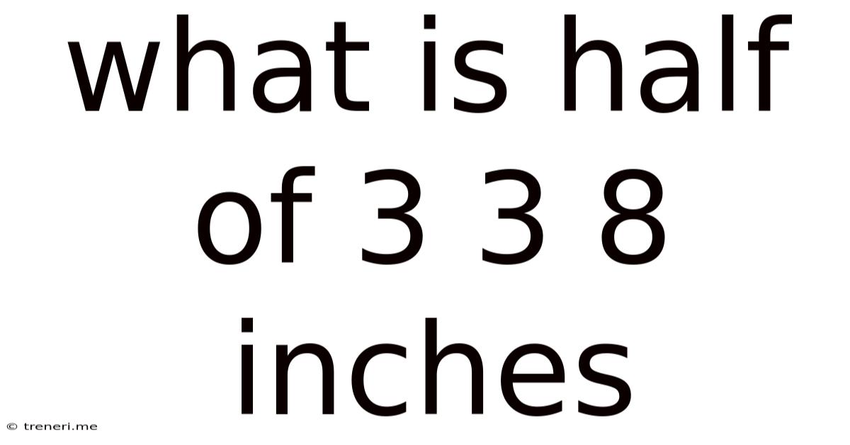 What Is Half Of 3 3 8 Inches