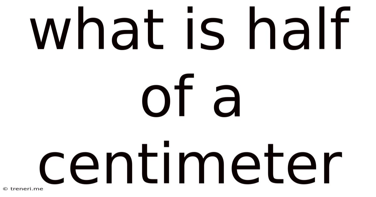 What Is Half Of A Centimeter
