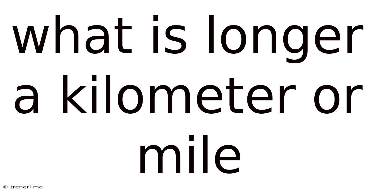 What Is Longer A Kilometer Or Mile