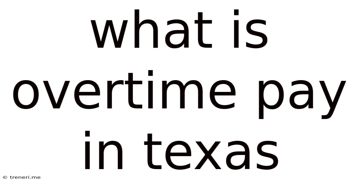 What Is Overtime Pay In Texas