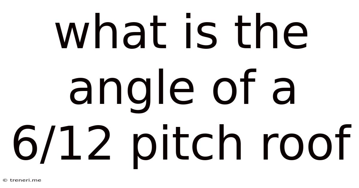 What Is The Angle Of A 6/12 Pitch Roof