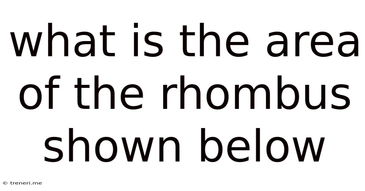 What Is The Area Of The Rhombus Shown Below