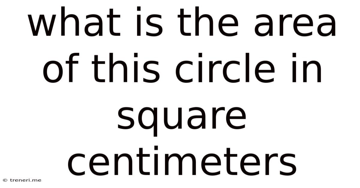 What Is The Area Of This Circle In Square Centimeters