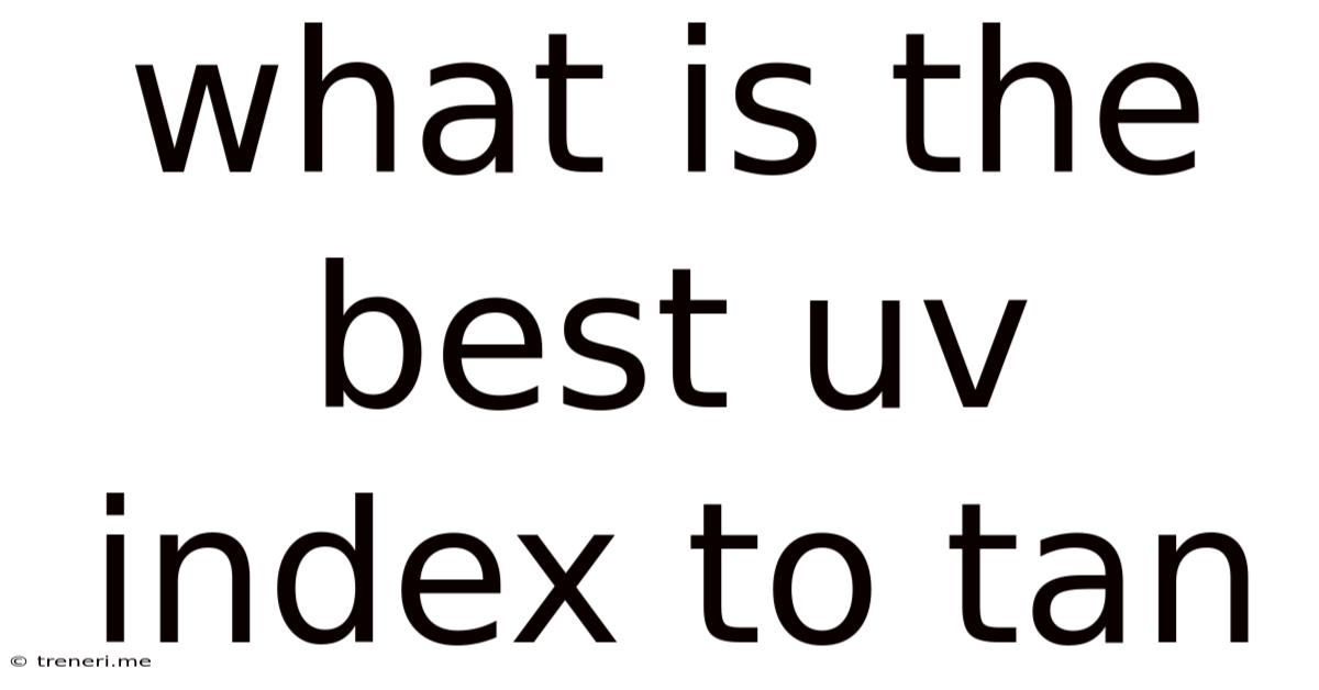 What Is The Best Uv Index To Tan