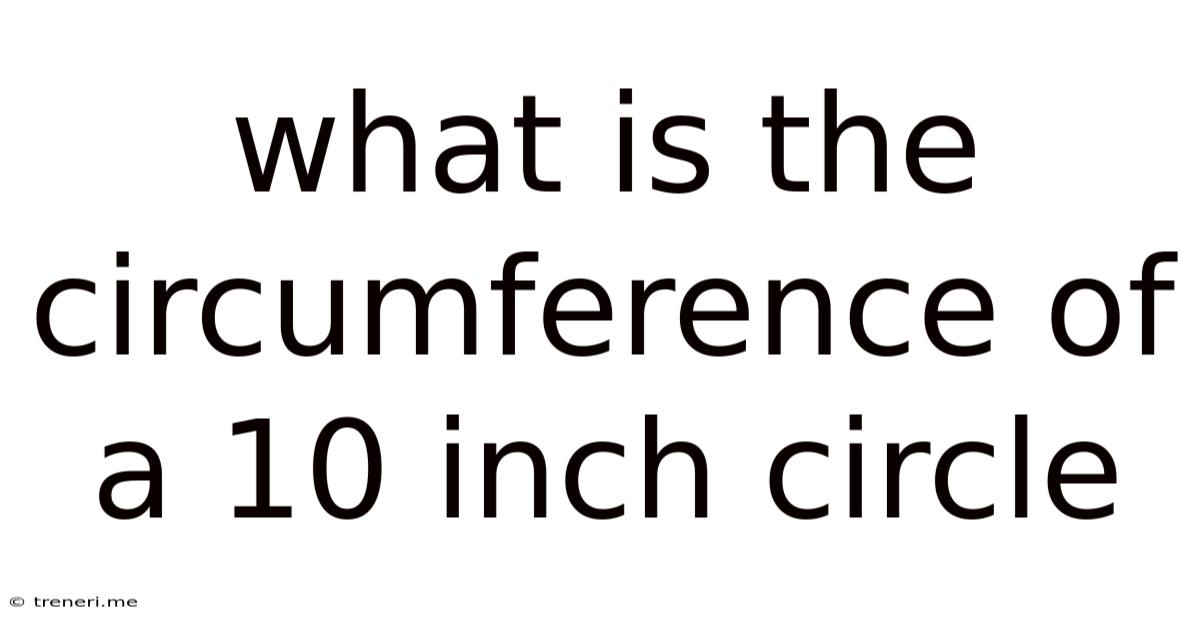 What Is The Circumference Of A 10 Inch Circle
