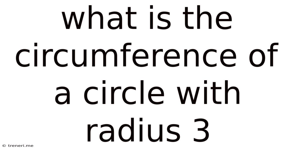 What Is The Circumference Of A Circle With Radius 3