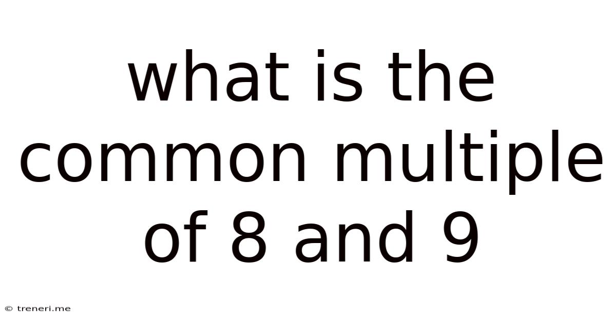 What Is The Common Multiple Of 8 And 9