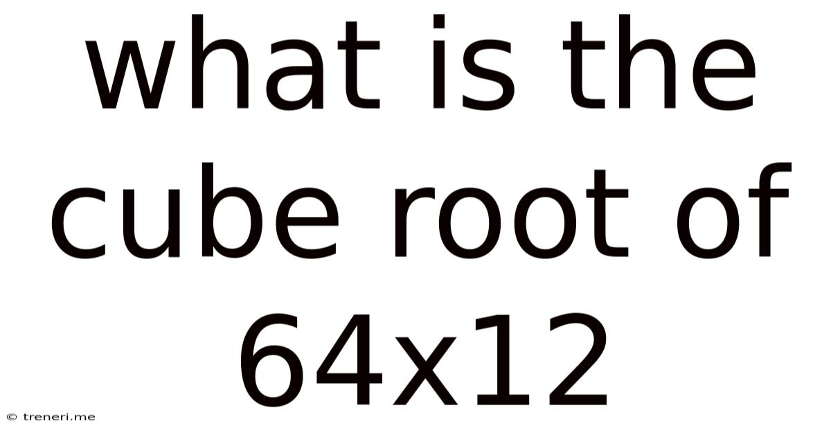 What Is The Cube Root Of 64x12