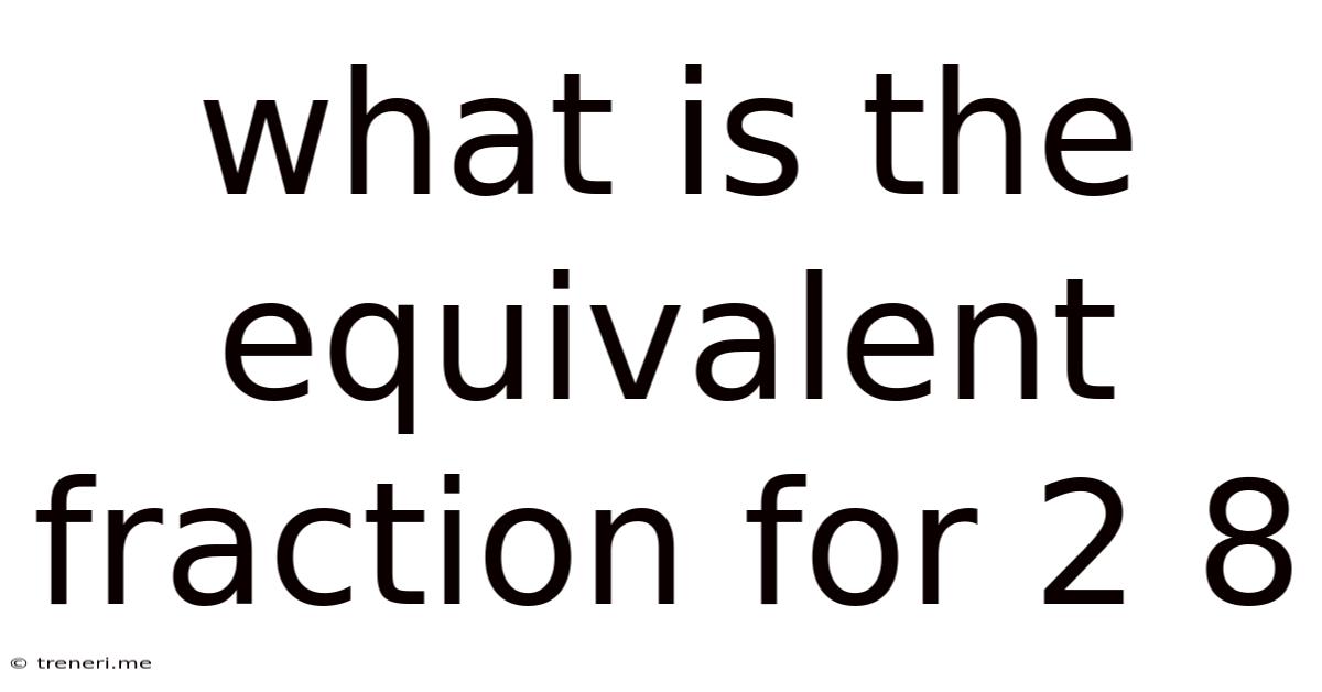 What Is The Equivalent Fraction For 2 8