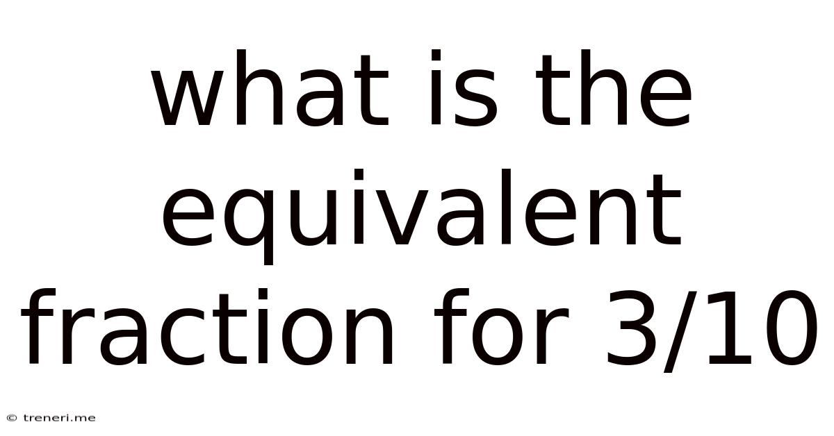 What Is The Equivalent Fraction For 3/10