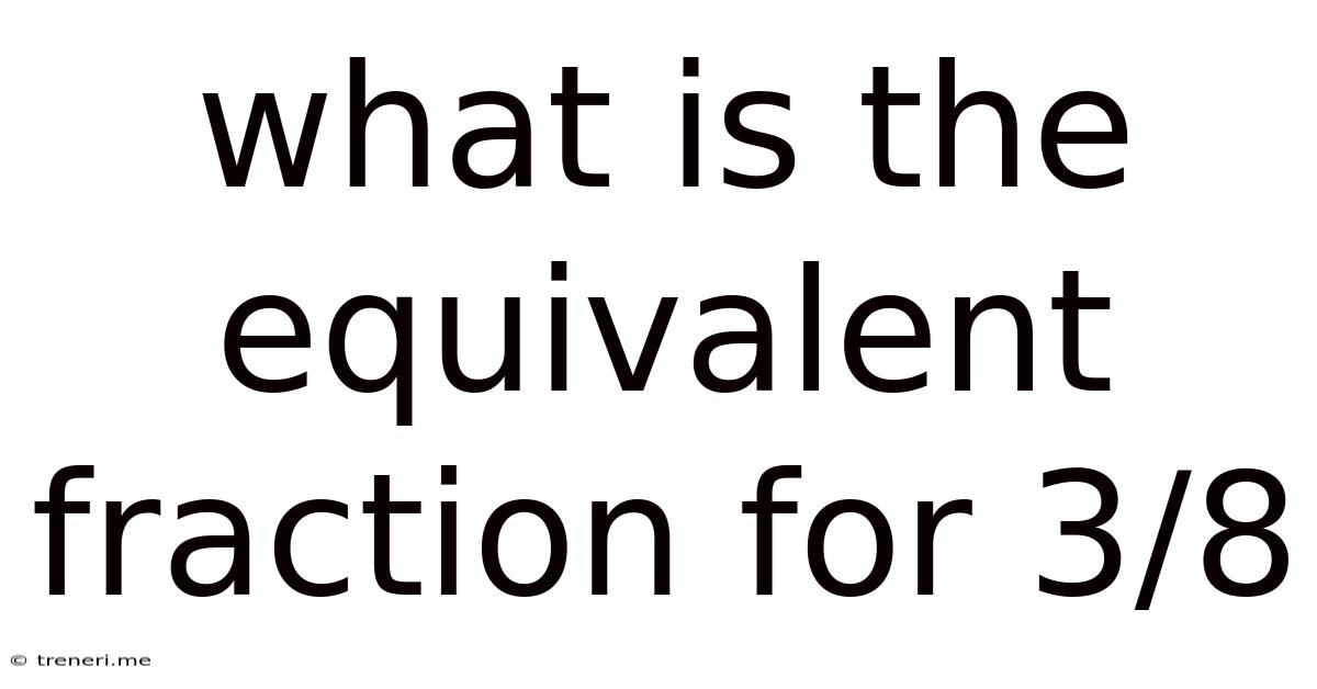 What Is The Equivalent Fraction For 3/8