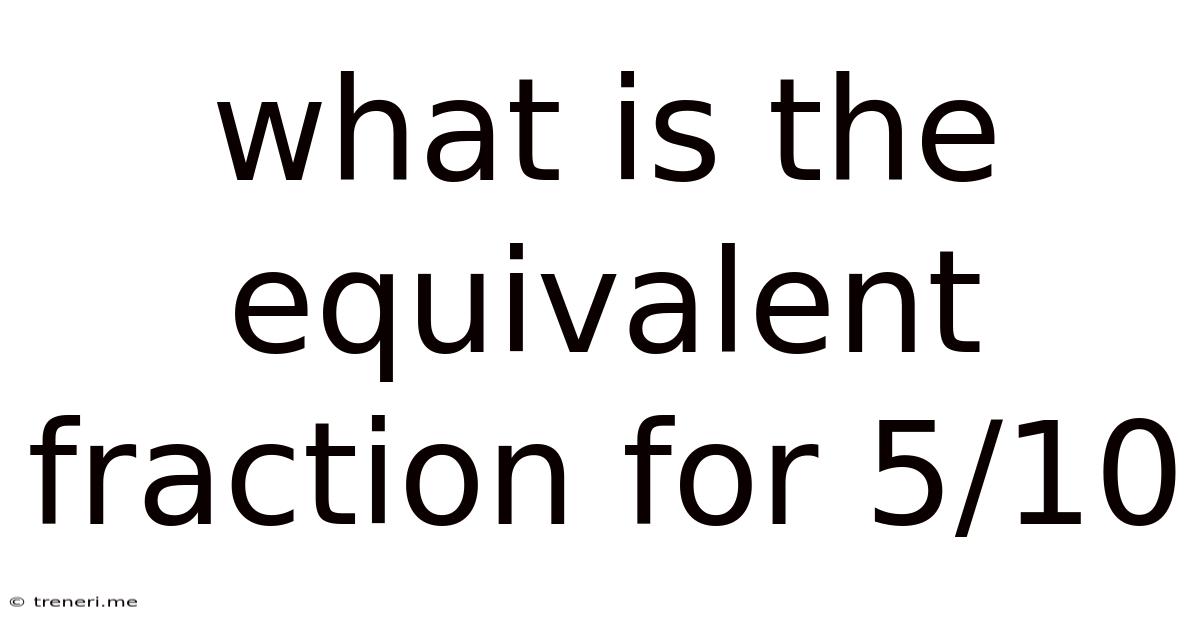 What Is The Equivalent Fraction For 5/10