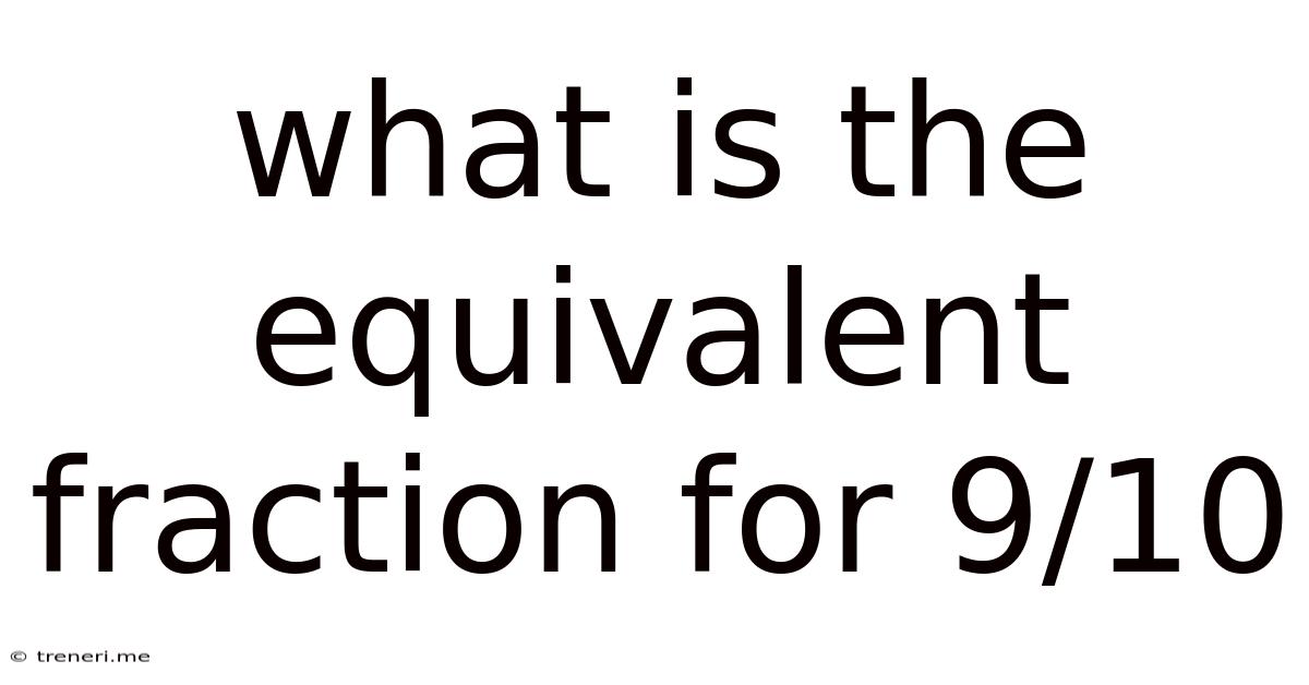 What Is The Equivalent Fraction For 9/10