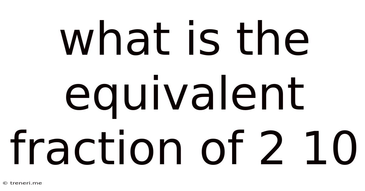 What Is The Equivalent Fraction Of 2 10