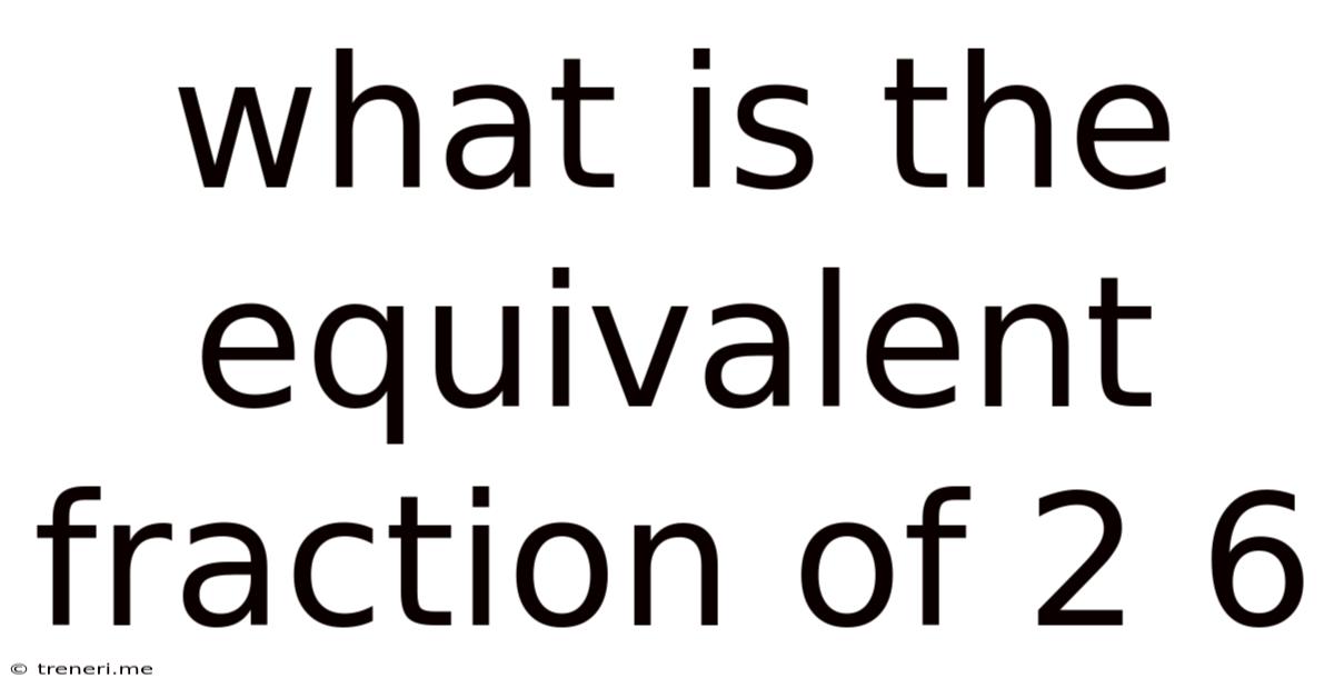 What Is The Equivalent Fraction Of 2 6