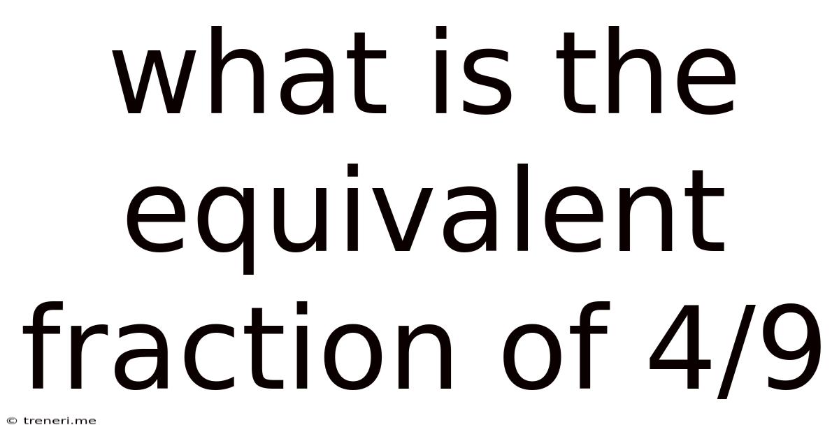 What Is The Equivalent Fraction Of 4/9