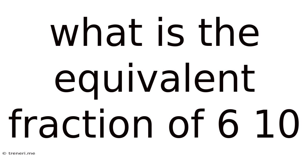 What Is The Equivalent Fraction Of 6 10