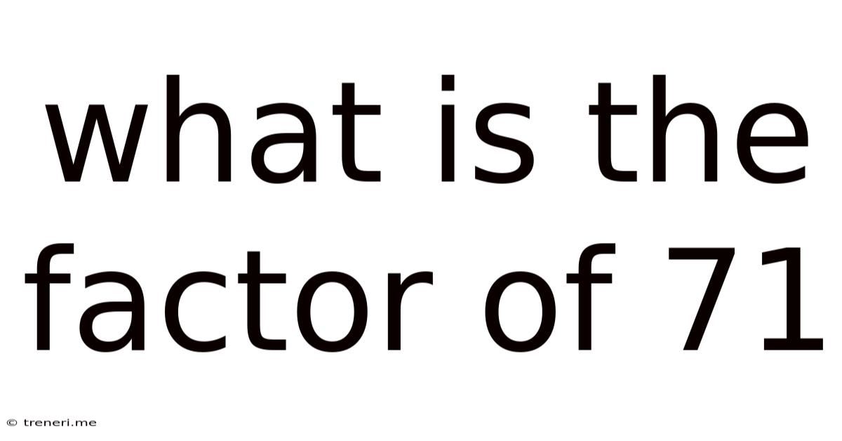 What Is The Factor Of 71