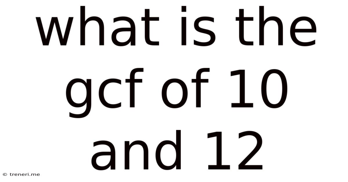 What Is The Gcf Of 10 And 12