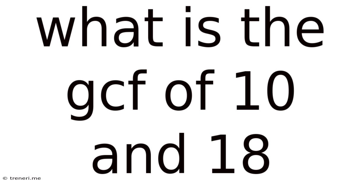 What Is The Gcf Of 10 And 18