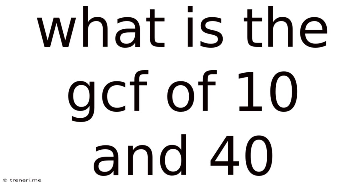 What Is The Gcf Of 10 And 40