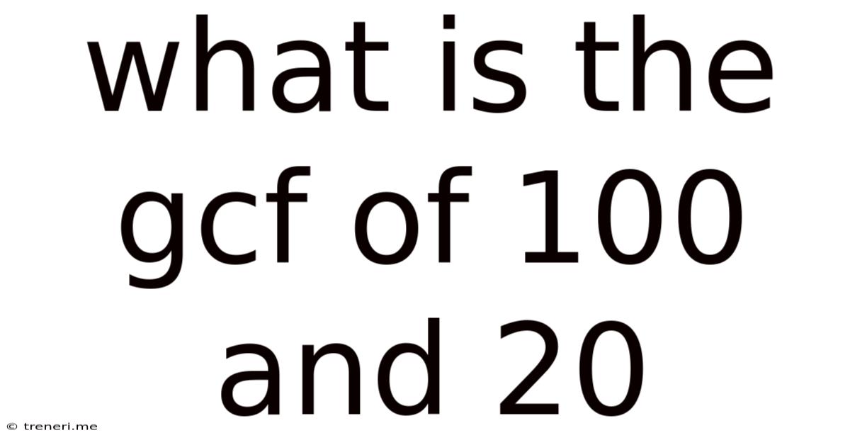 What Is The Gcf Of 100 And 20