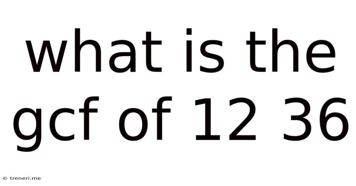 What Is The Gcf Of 12 36