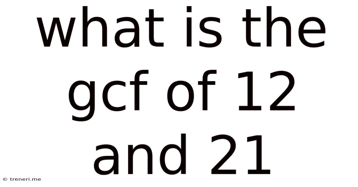 What Is The Gcf Of 12 And 21