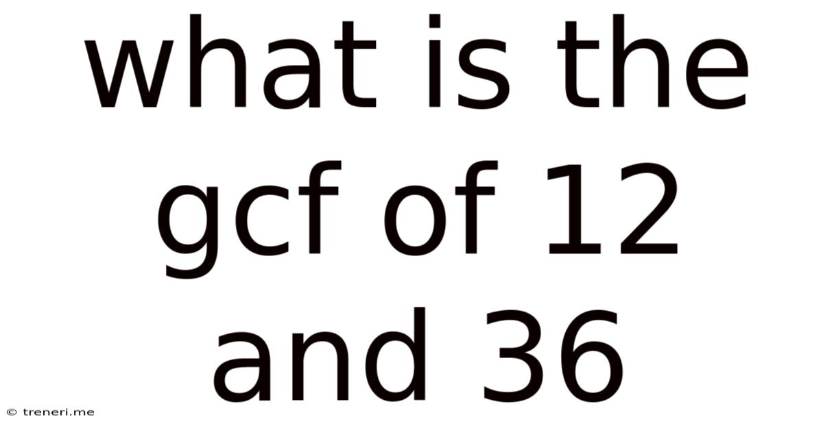 What Is The Gcf Of 12 And 36