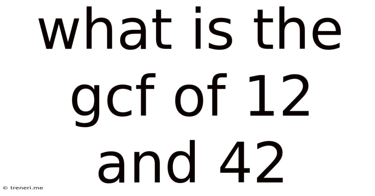 What Is The Gcf Of 12 And 42