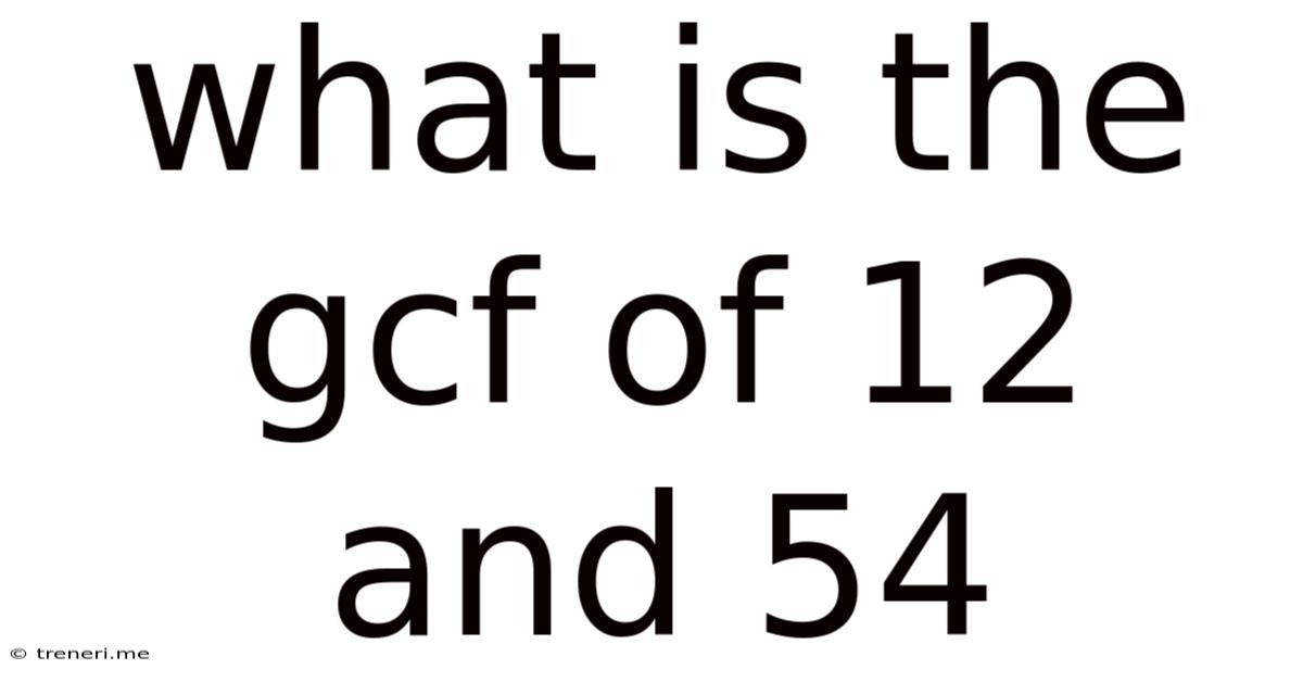 What Is The Gcf Of 12 And 54