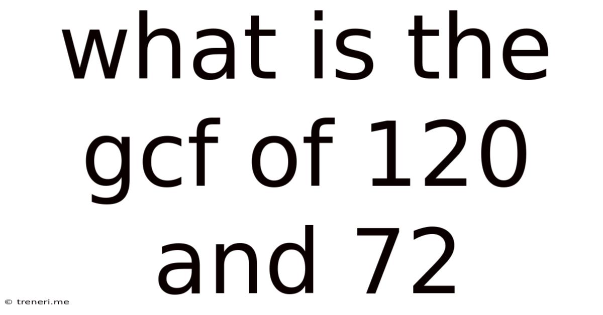What Is The Gcf Of 120 And 72