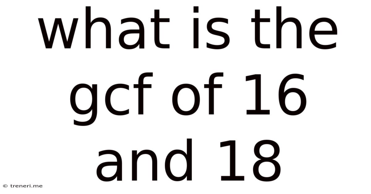 What Is The Gcf Of 16 And 18