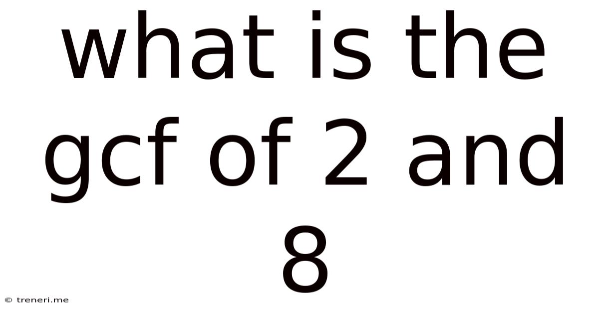 What Is The Gcf Of 2 And 8