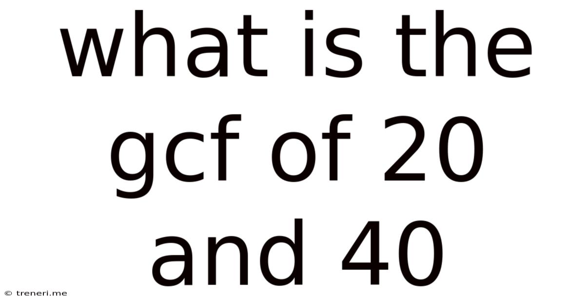 What Is The Gcf Of 20 And 40
