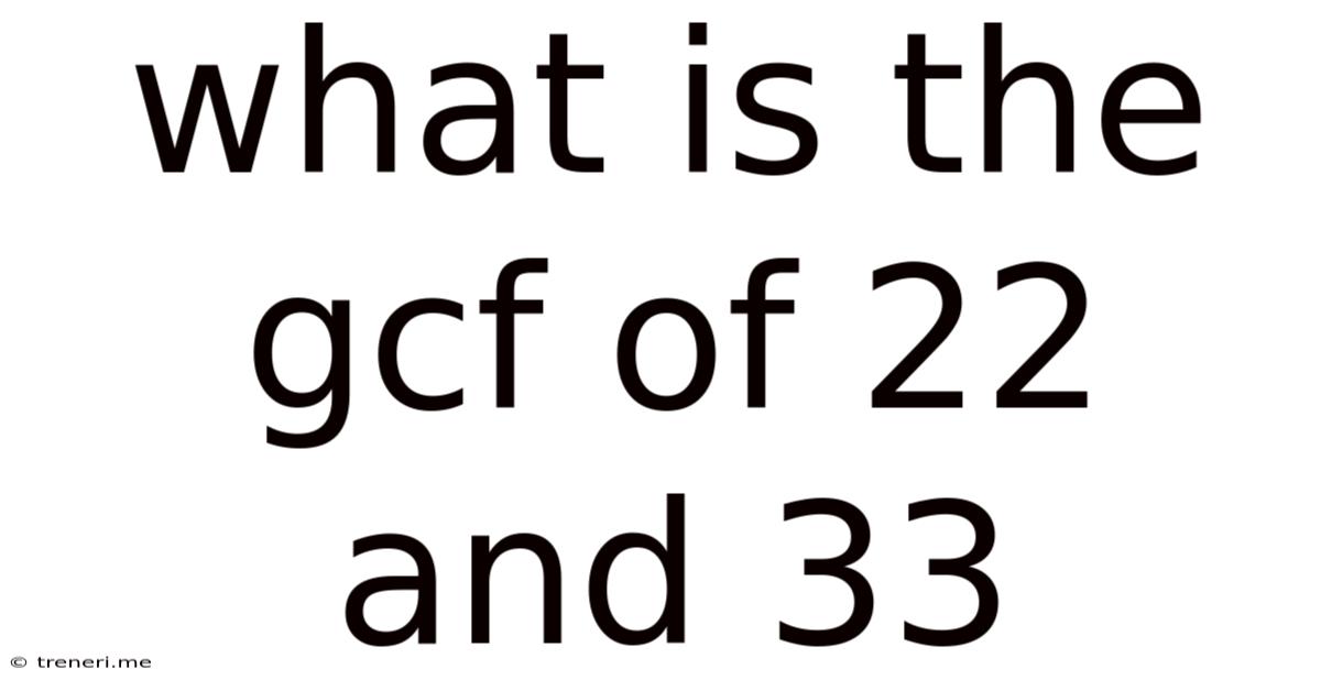 What Is The Gcf Of 22 And 33
