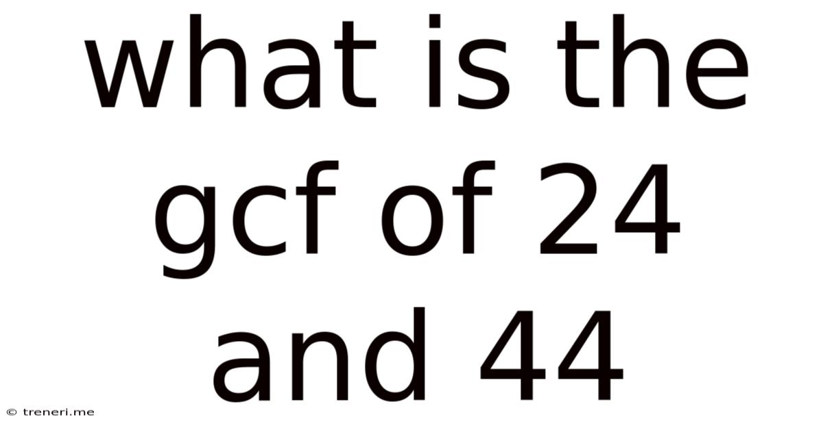 What Is The Gcf Of 24 And 44