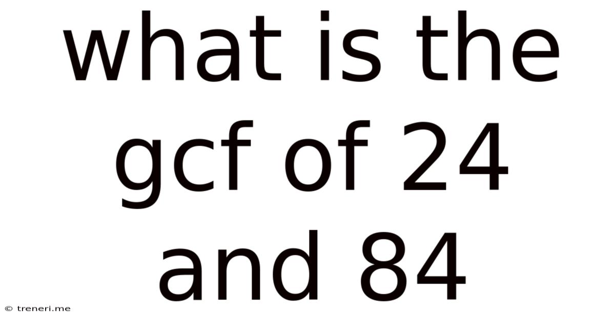 What Is The Gcf Of 24 And 84