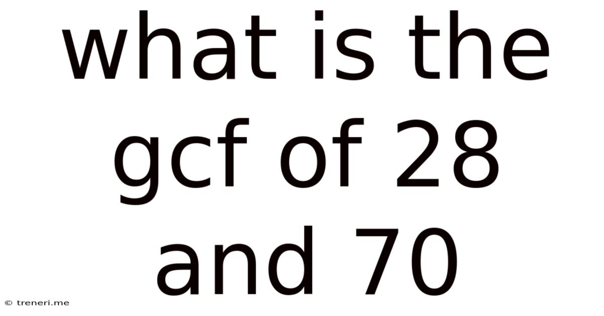 What Is The Gcf Of 28 And 70