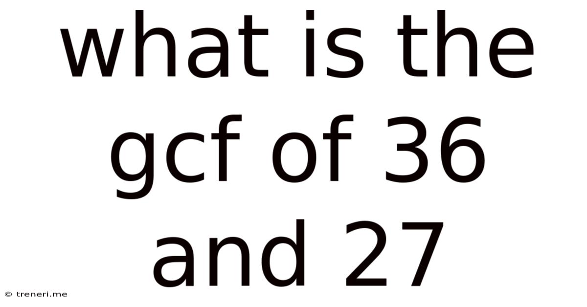 What Is The Gcf Of 36 And 27