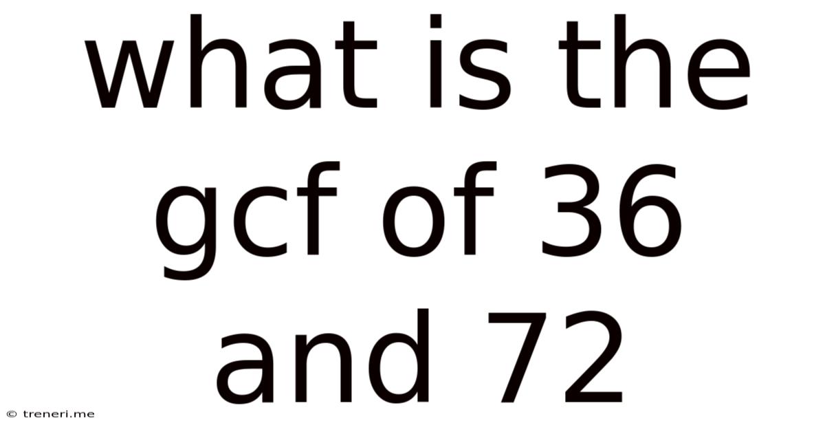 What Is The Gcf Of 36 And 72