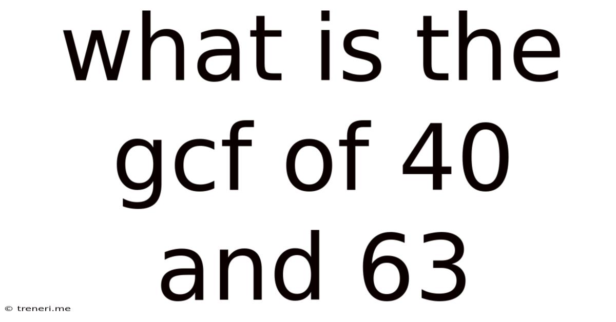 What Is The Gcf Of 40 And 63