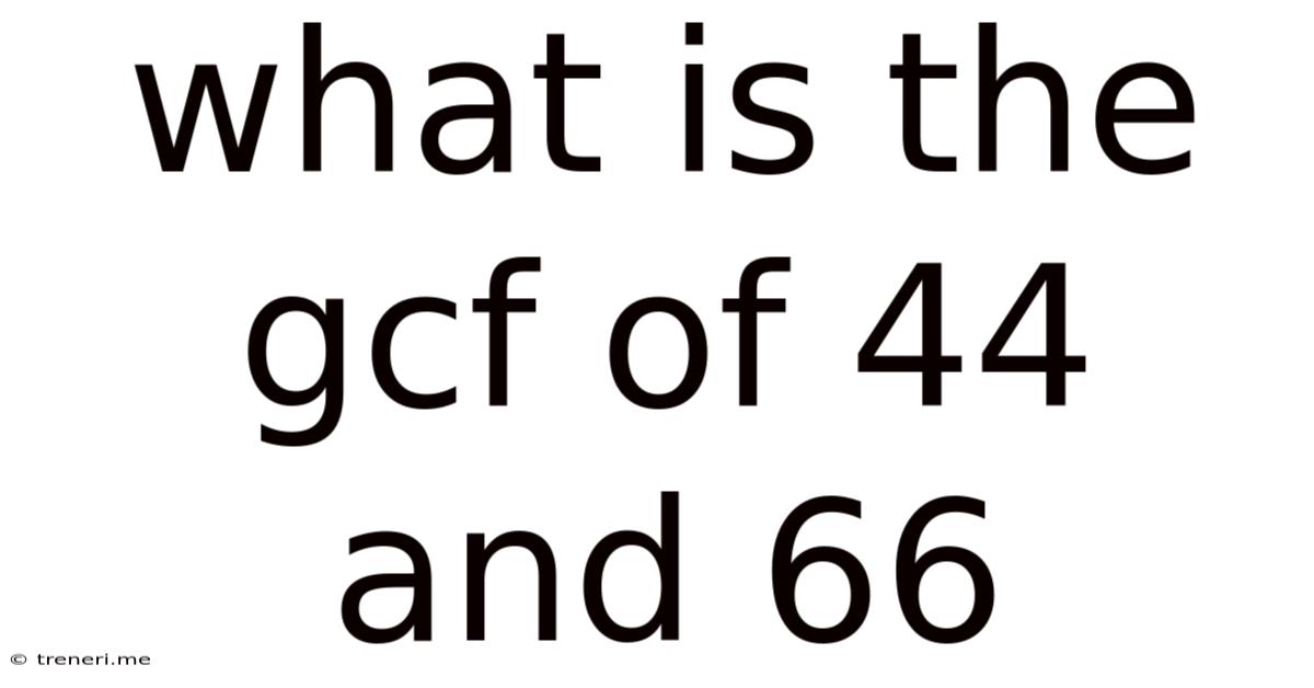 What Is The Gcf Of 44 And 66