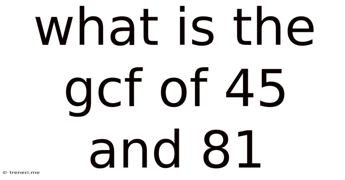 What Is The Gcf Of 45 And 81