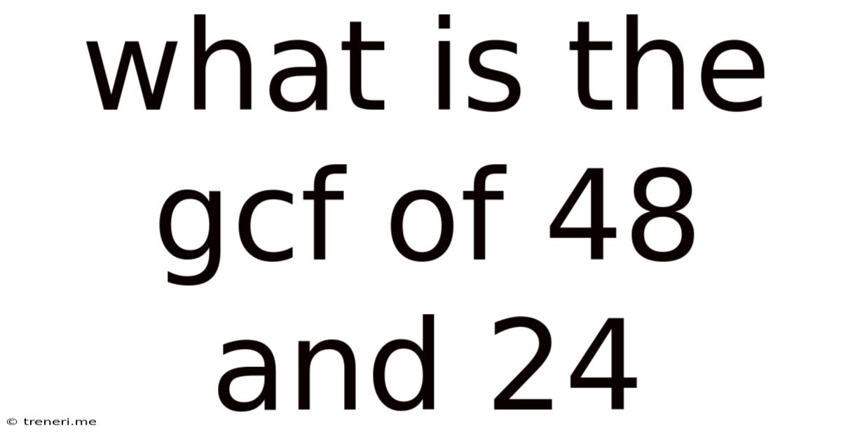 What Is The Gcf Of 48 And 24