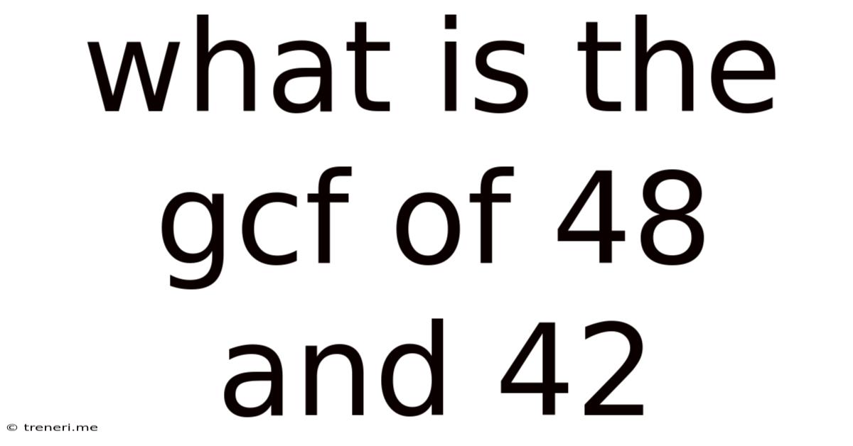What Is The Gcf Of 48 And 42