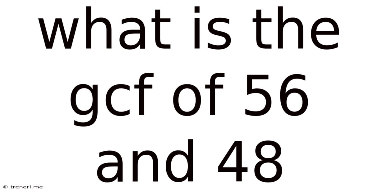 What Is The Gcf Of 56 And 48