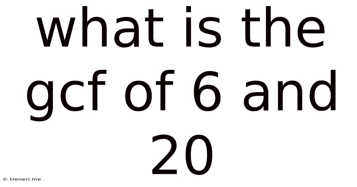 What Is The Gcf Of 6 And 20
